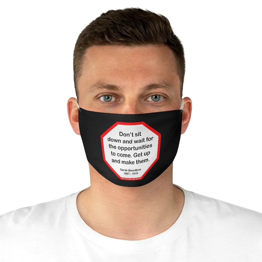 S2T- Dont sit down and wait for the opportunities to come. Get up and make them.  -  Sarah Breedlove  1867 - 1919  - B4Uspeak Make a Statement Fabric Face Mask blk