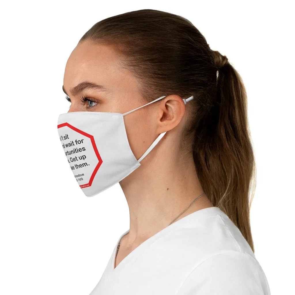 S2T- Dont sit down and wait for the opportunities to come. Get up and make them.  -  Sarah Breedlove  1867 - 1919  - B4Uspeak Make a Statement Fabric Face Mask wht