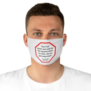 S2T- Dont sit down and wait for the opportunities to come. Get up and make them.  -  Sarah Breedlove  1867 - 1919  - B4Uspeak Make a Statement Fabric Face Mask wht