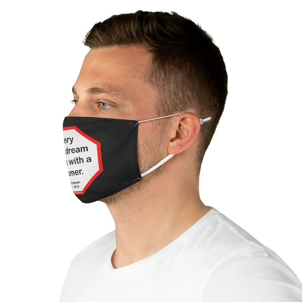 S2T- Every great dream begins with a dreamer.  -  Harriet Tubman  1822    1913  - B4Uspeak Make a Statement Fabric Face Mask blk