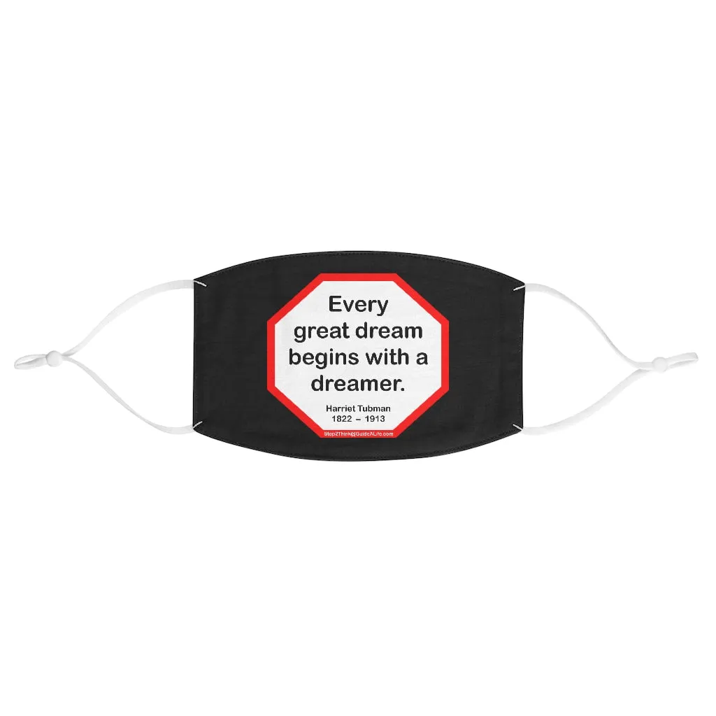 S2T- Every great dream begins with a dreamer.  -  Harriet Tubman  1822    1913  - B4Uspeak Make a Statement Fabric Face Mask blk